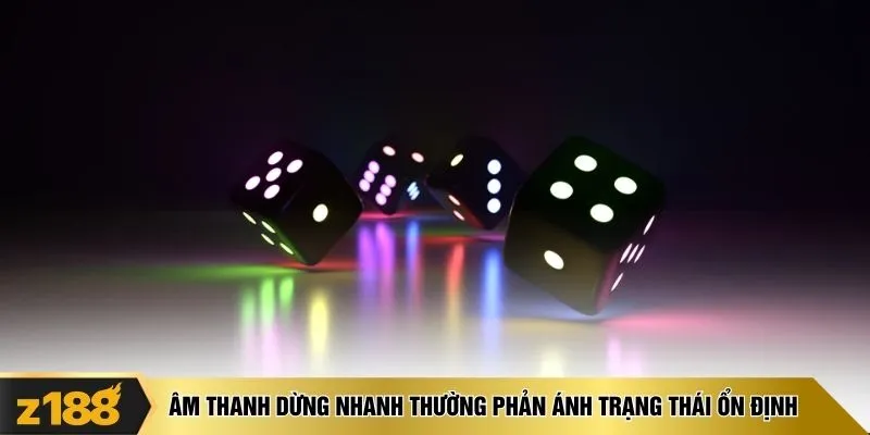 Âm thanh dừng nhanh thường phản ánh trạng thái ổn định