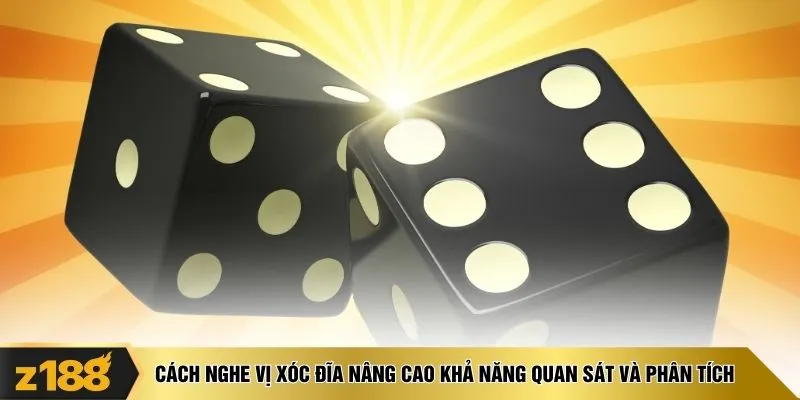 Cách nghe vị xóc đĩa nâng cao khả năng quan sát và phân tích