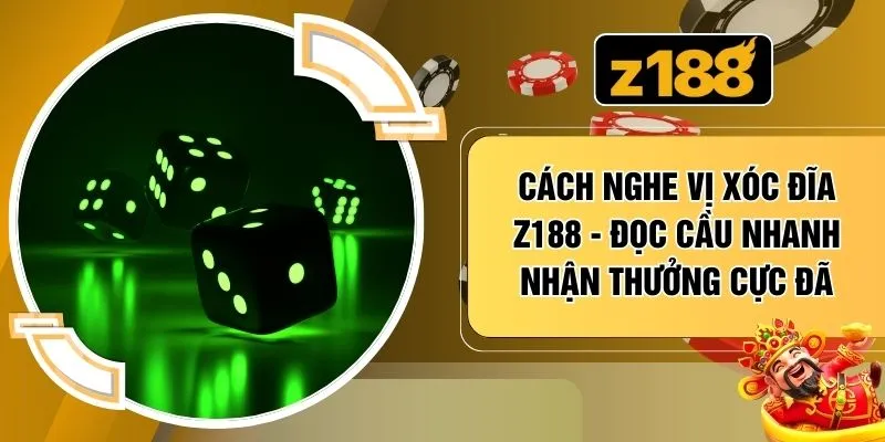Cách Nghe Vị Xóc Đĩa Z188 - Đọc Cầu Nhanh Nhận Thưởng Cực Đã