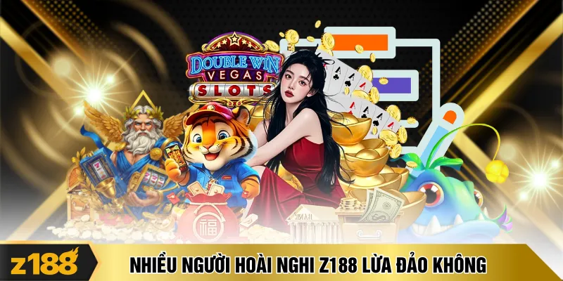 Nhiều người hoài nghi Z188 lừa đảo không