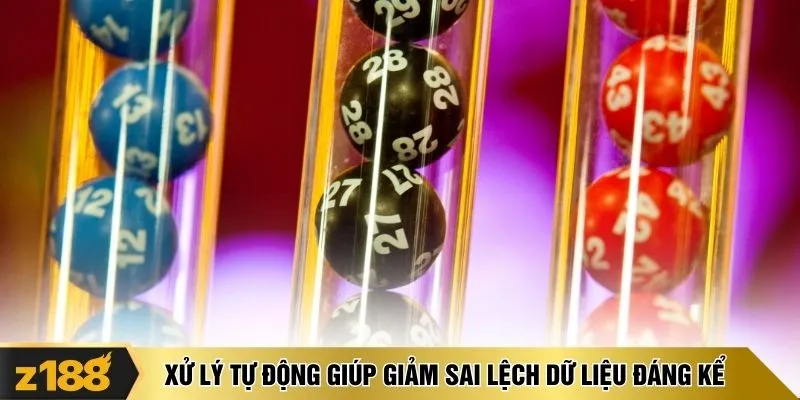 Xử lý tự động giúp giảm sai lệch dữ liệu đáng kể